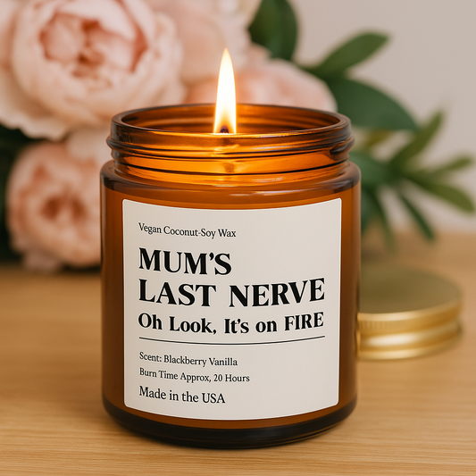 Funny Mother's Day Candle – “Mum’s Last Nerve. Oh Look… It’s On Fire!” | Gift for Mom | Coconut Soy Wax | Amber Jar | Hand-Poured USA