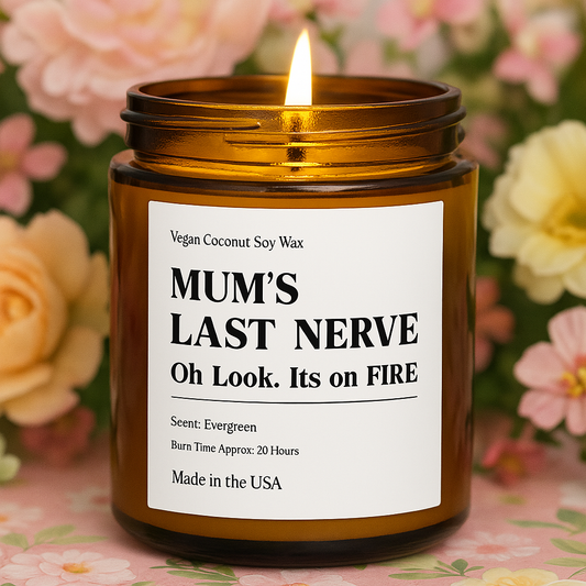 Funny Mother's Day Candle – “Mum’s Last Nerve. Oh Look… It’s On Fire!” | Gift for Mom | Coconut Soy Wax | Amber Jar | Hand-Poured USA